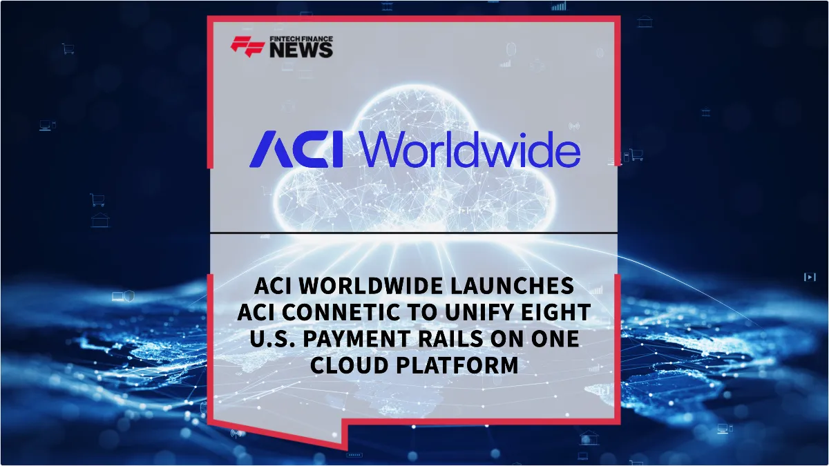 Press Release: ACI Worldwide Launches ACI Connetic to Unify Eight U.S. Payment Rails on One Cloud Platform | Featured Image by FF Spotlight