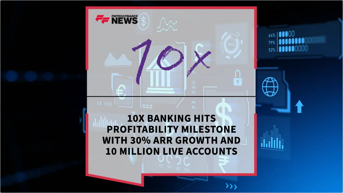Press Release: 10x Banking Hits Profitability Milestone with 30% ARR Growth and 10 Million Live Accounts | Featured Image by FF News