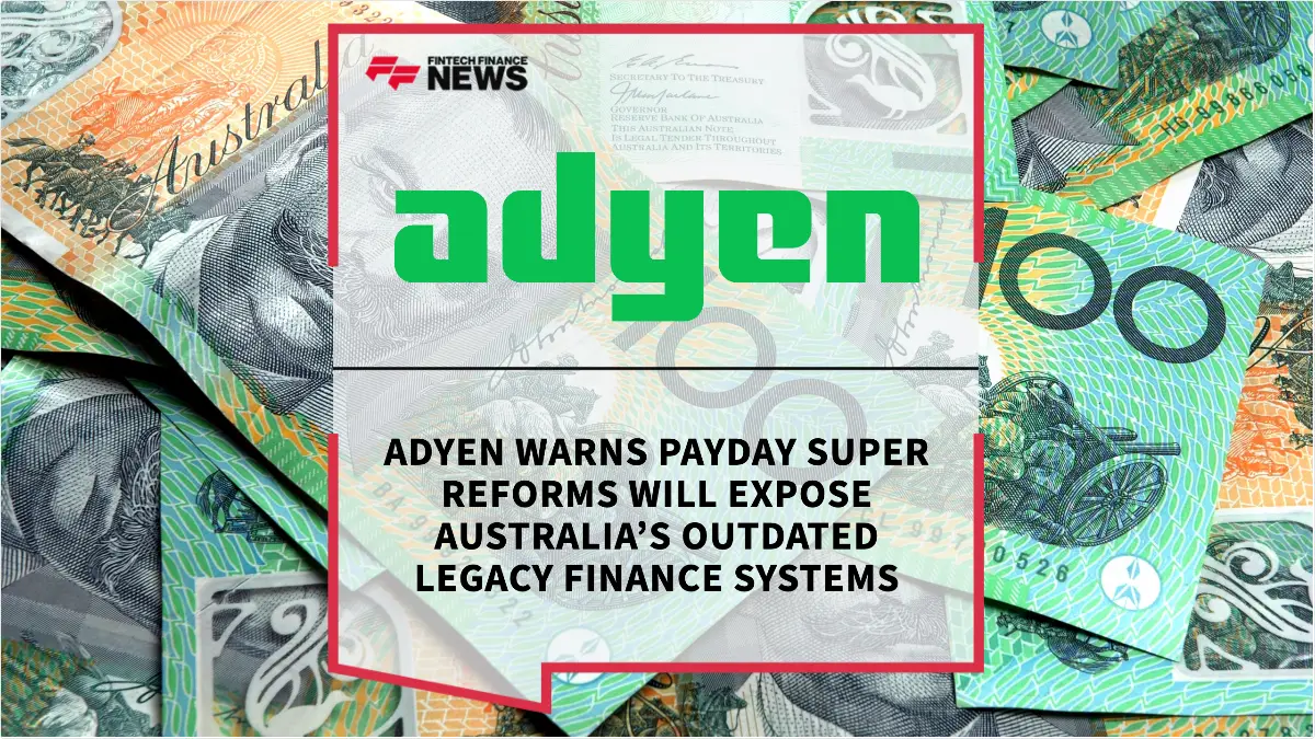 Press Release: Adyen Warns Payday Super Reforms Will Expose Australia’s Outdated Legacy Finance Systems | Featured Image by FF News