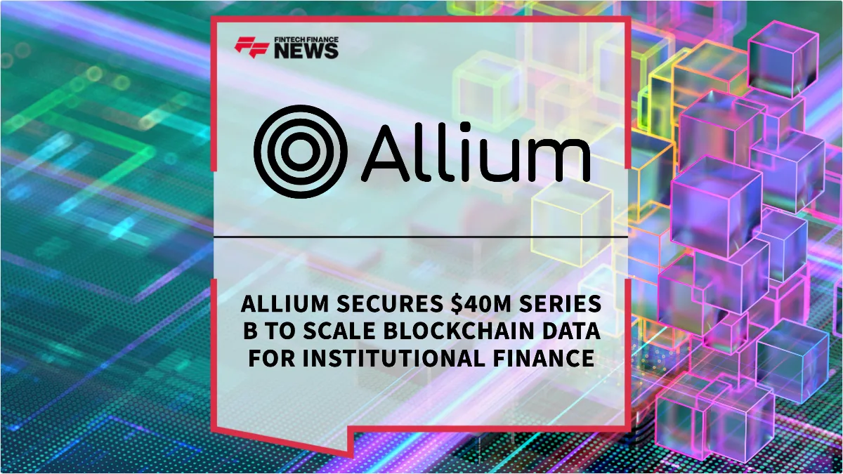 Press Release: Allium Secures $40M Series B to Scale Blockchain Data for Institutional Finance | Featured Image by FF News