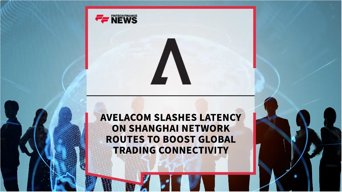 Press Release: Avelacom Slashes Latency on Shanghai Network Routes to Boost Global Trading Connectivity | Featured Image by FF News