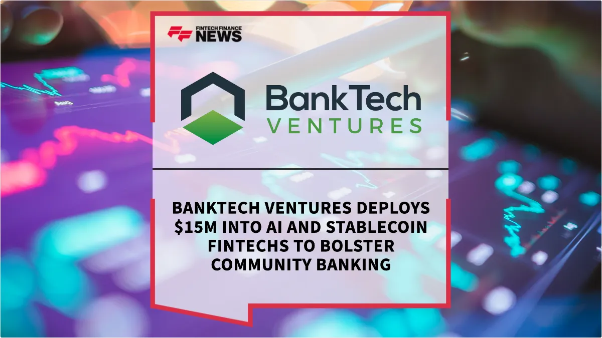 Press Release: BankTech Ventures Deploys $15M into AI and Stablecoin Fintechs to Bolster Community Banking | Featured Image by FF News