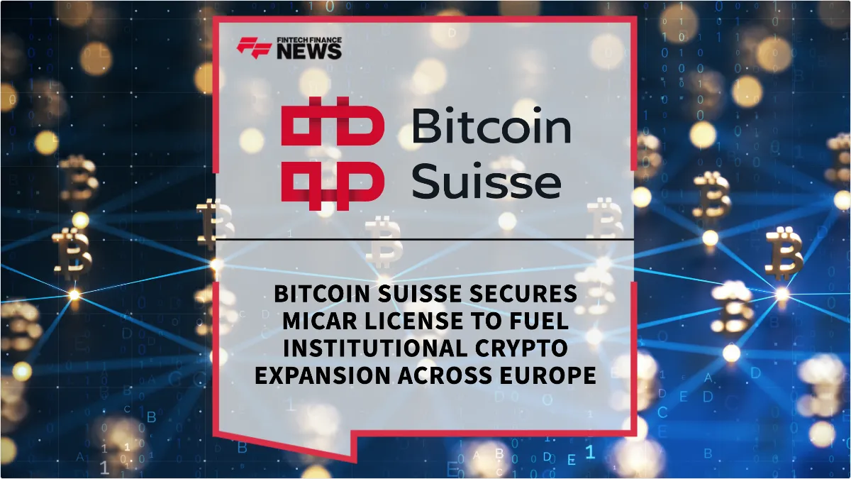 Press Release: Bitcoin Suisse Secures MiCAR License to Fuel Institutional Crypto Expansion Across Europe | Featured Image by FF News