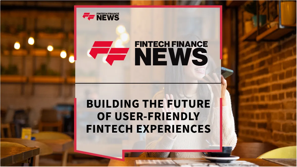 Press Release: Building the Future of User-friendly Fintech Experiences | Featured Image by FF News