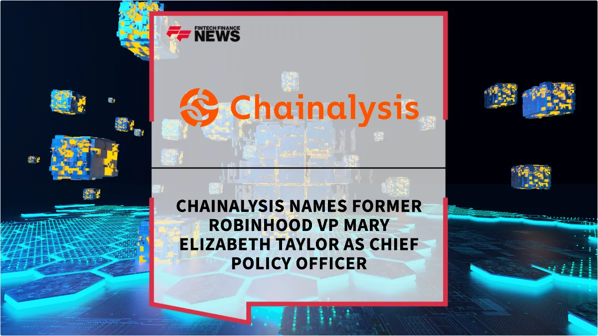 Press Release: Chainalysis Names Former Robinhood VP Mary Elizabeth Taylor as Chief Policy Officer | Featured Image by FF News
