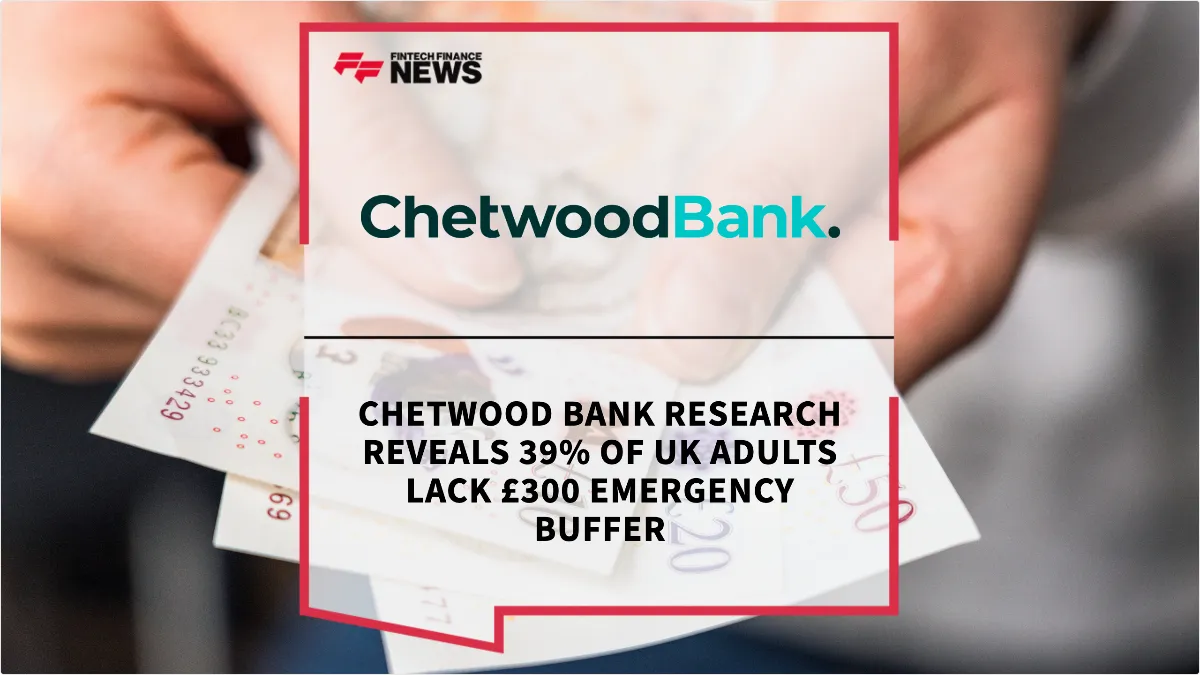 Press Release: Chetwood Bank Research Reveals 39% of UK Adults Lack £300 Emergency Buffer | Featured Image by FF News