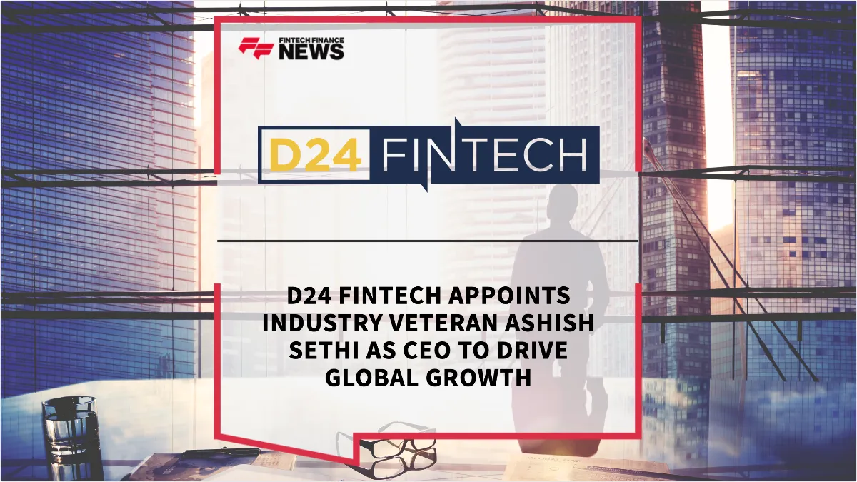 Press Release: D24 Fintech Appoints Industry Veteran Ashish Sethi as CEO to Drive Global Growth | Featured Image by FF News