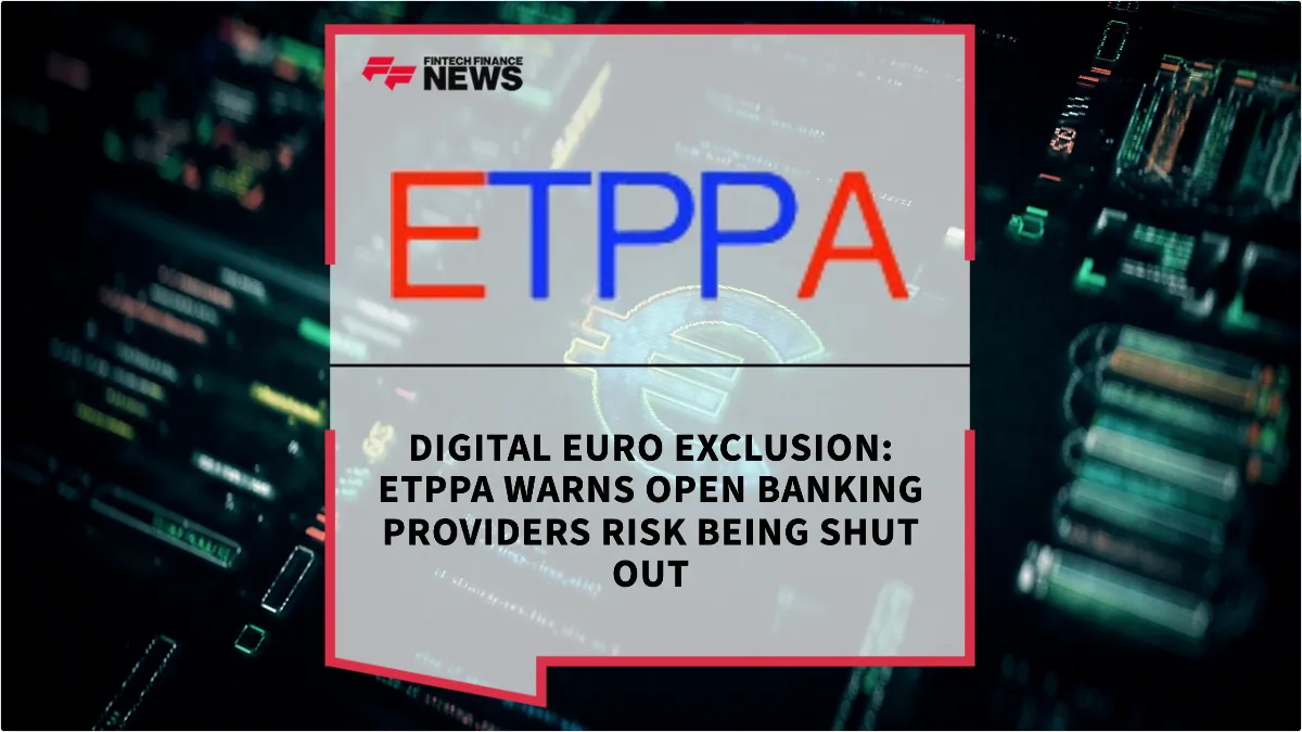 Press Release: Digital Euro Exclusion: ETPPA Warns Open Banking Providers Risk Being Shut Out | Featured Image by FF News