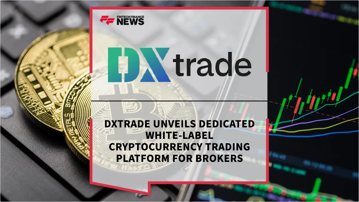 Press Release: DXtrade Unveils Dedicated White-Label Cryptocurrency Trading Platform for Brokers | Featured Image by FF News