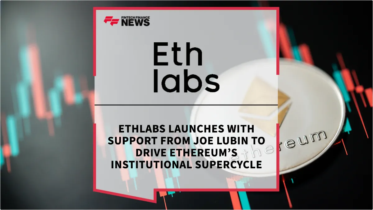Press Release: Ethlabs Launches with Support from Joe Lubin to Drive Ethereum’s Institutional Supercycle | Featured Image by FF News