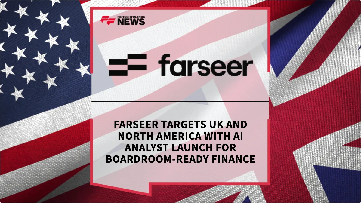 Press Release: Farseer Targets UK and North America with AI Analyst Launch for Boardroom-Ready Finance | Featured Image by FF News