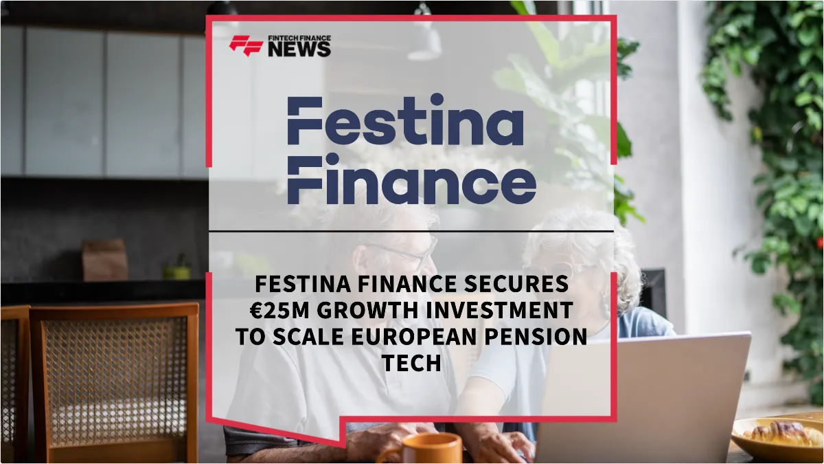 Press Release: Festina Finance Secures €25M Growth Investment to Scale European Pension Tech | Featured Image by FF News