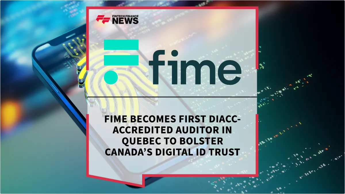 Press Release: Fime Becomes First DIACC-Accredited Auditor in Quebec to Bolster Canada’s Digital ID Trust | Featured Image by FF News
