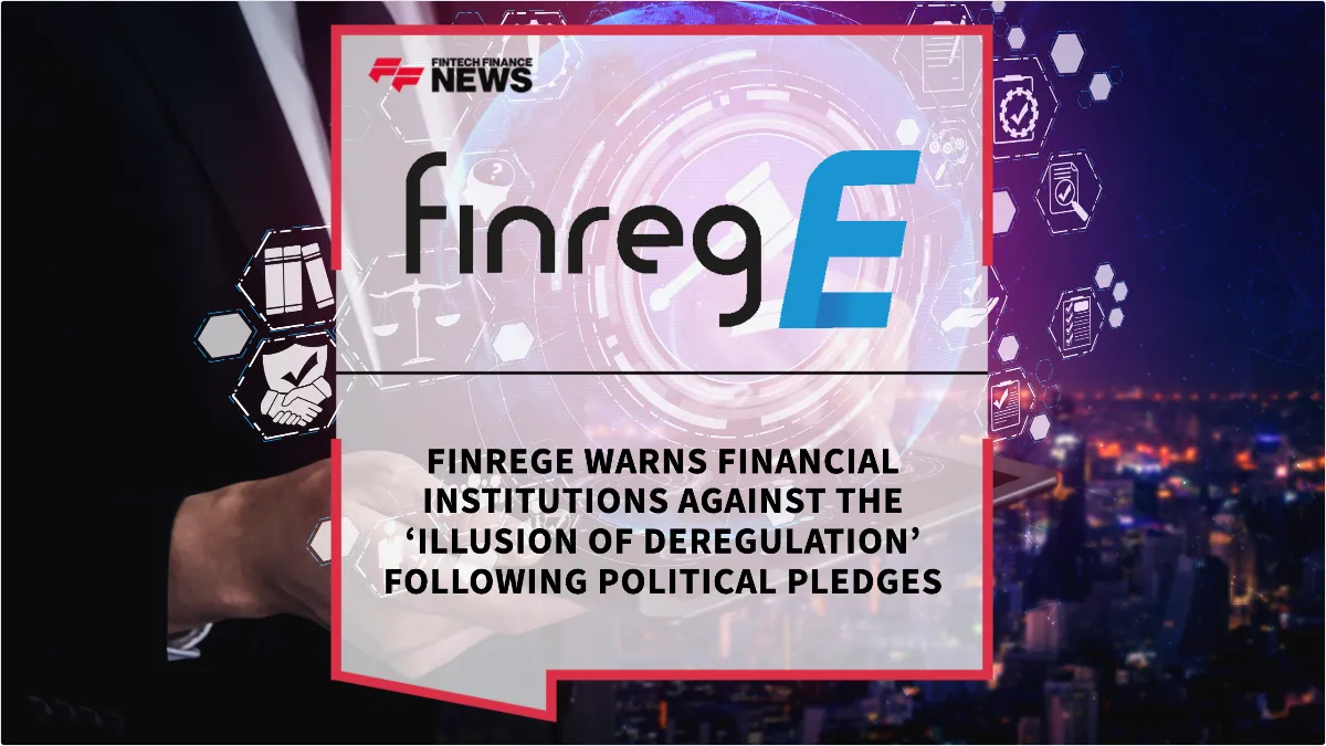 Press Release: FinregE Warns Financial Institutions Against the ‘Illusion of Deregulation’ Following Political Pledges | Featured Image by FF News