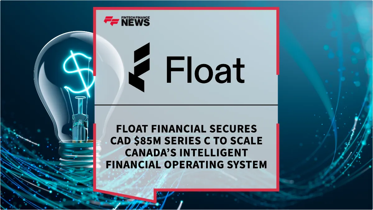 Press Release: Float Financial Secures CAD $85M Series C to Scale Canada’s Intelligent Financial Operating System | Featured Image by FF News