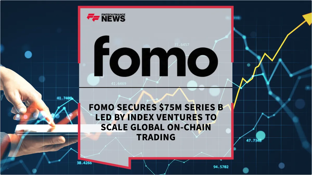 Press Release: fomo Secures $75M Series B Led by Index Ventures to Scale Global On-Chain Trading | Featured Image by FF News