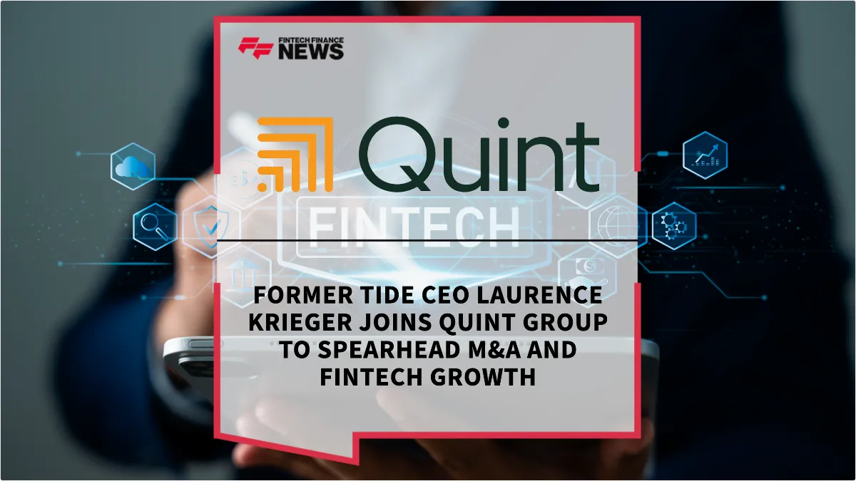 Press Release: Former Tide CEO Laurence Krieger Joins Quint Group to Spearhead M&A and Fintech Growth | Featured Image by FF News
