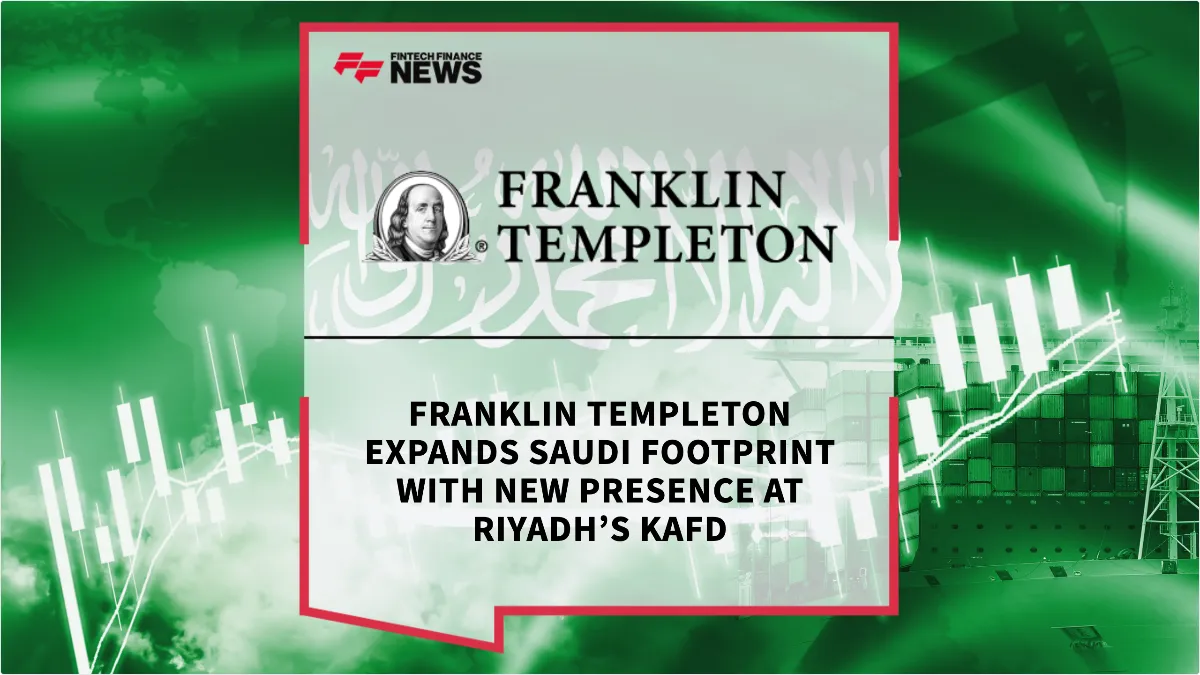 Press Release: Franklin Templeton Expands Saudi Footprint with New Presence at Riyadh’s KAFD | Featured Image by FF News
