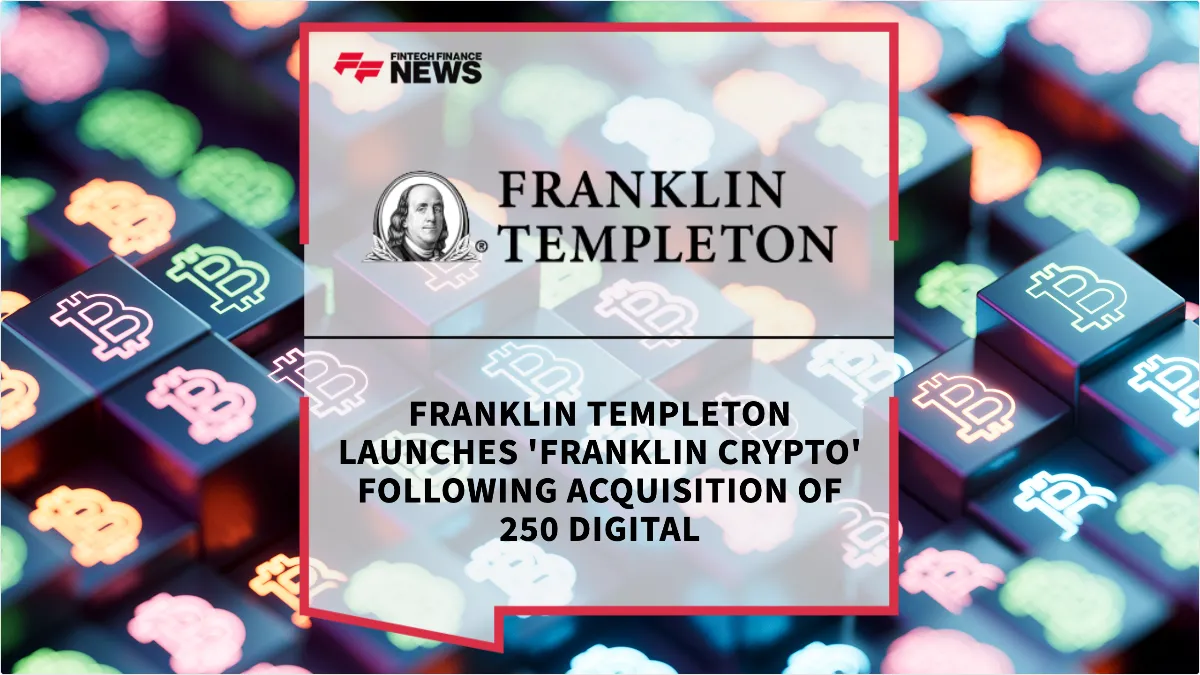 Press Release: Franklin Templeton Launches 'Franklin Crypto' Following Acquisition of 250 Digital | Featured Image by FF News
