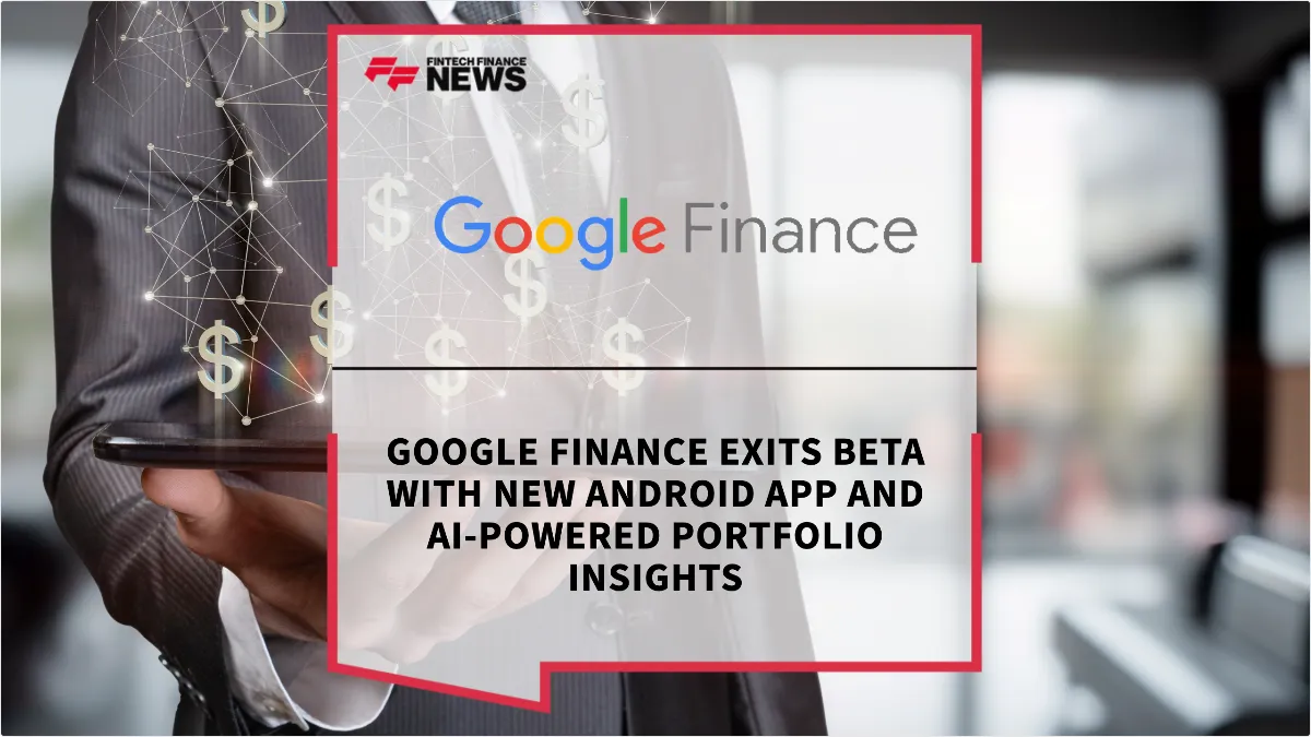 Press Release: Google Finance Exits Beta with New Android App and AI-Powered Portfolio Insights | Featured Image by FF News