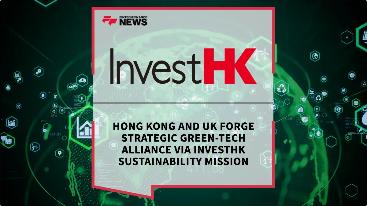 Press Release: Hong Kong and UK Forge Strategic Green-Tech Alliance via InvestHK Sustainability Mission | Featured Image by FF News