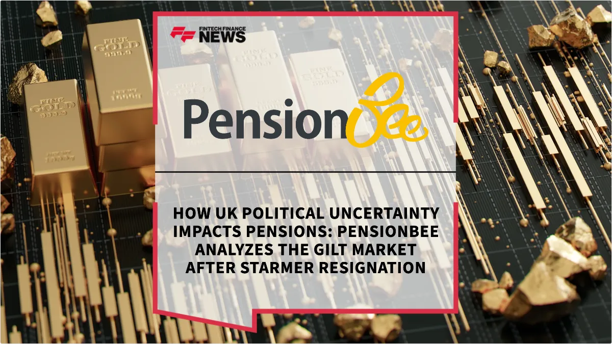 Press Release: How UK Political Uncertainty Impacts Pensions: PensionBee Analyzes the Gilt Market After Starmer Resignation | Featured Image by FF News