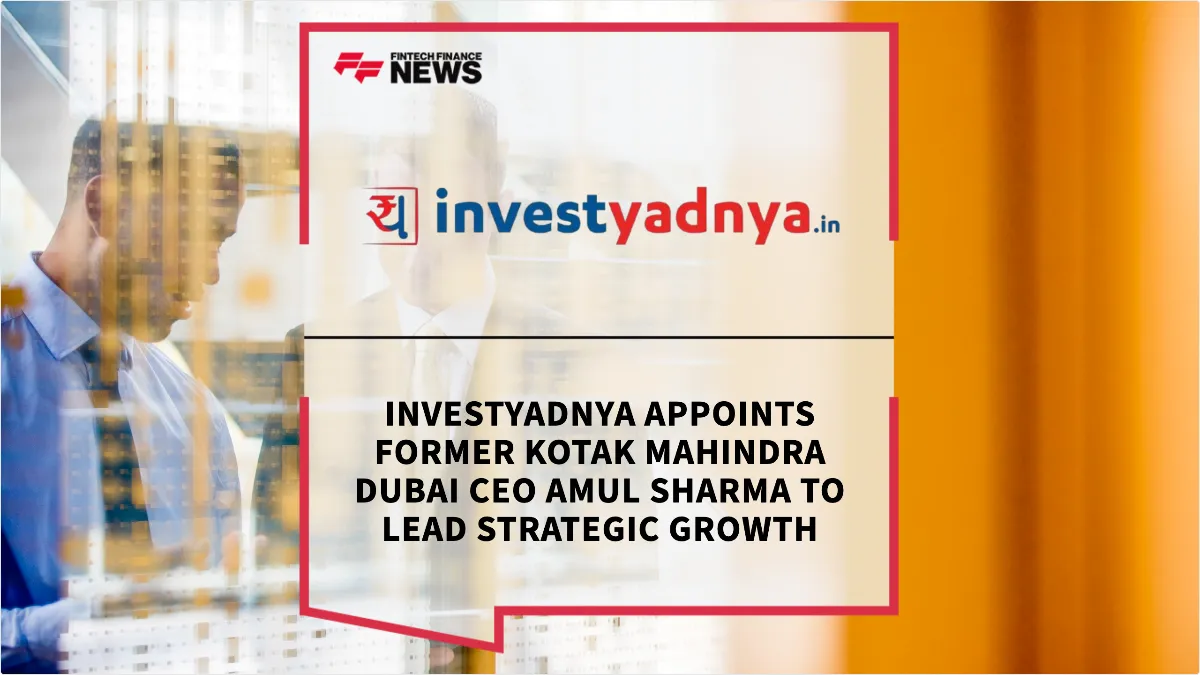 Press Release: InvestYadnya Appoints Former Kotak Mahindra Dubai CEO Amul Sharma to Lead Strategic Growth | Featured Image by FF News