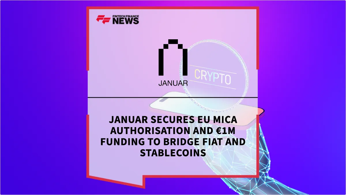 Press Release: Januar Secures EU MiCA Authorisation and €1M Funding to Bridge Fiat and Stablecoins | Featured Image by FF News