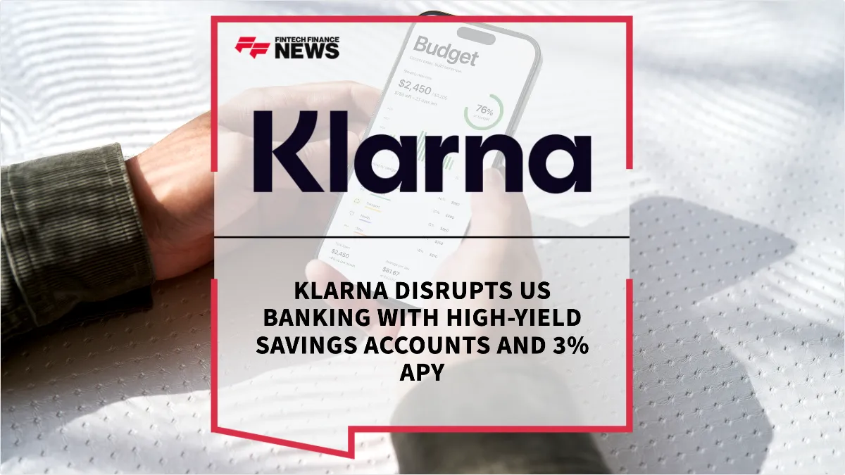 Press Release: Klarna Disrupts US Banking with High-Yield Savings Accounts and 3% APY | Featured Image by FF News