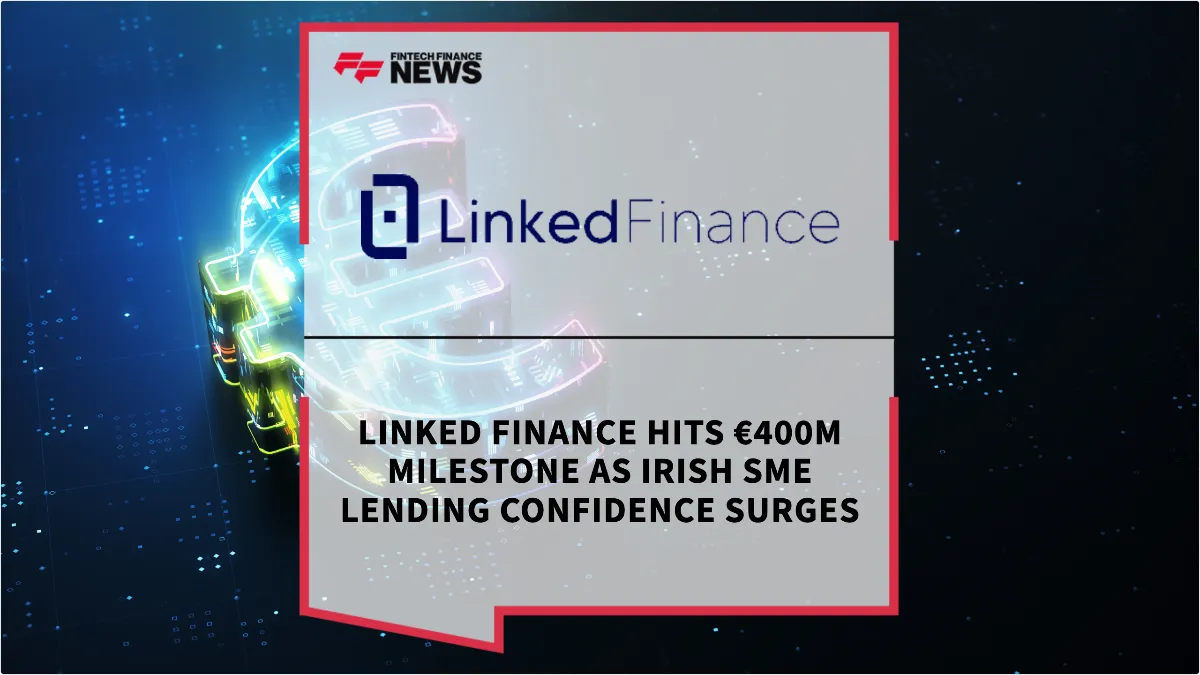 Press Release: Linked Finance Hits €400m Milestone as Irish SME Lending Confidence Surges | Featured Image by FF News