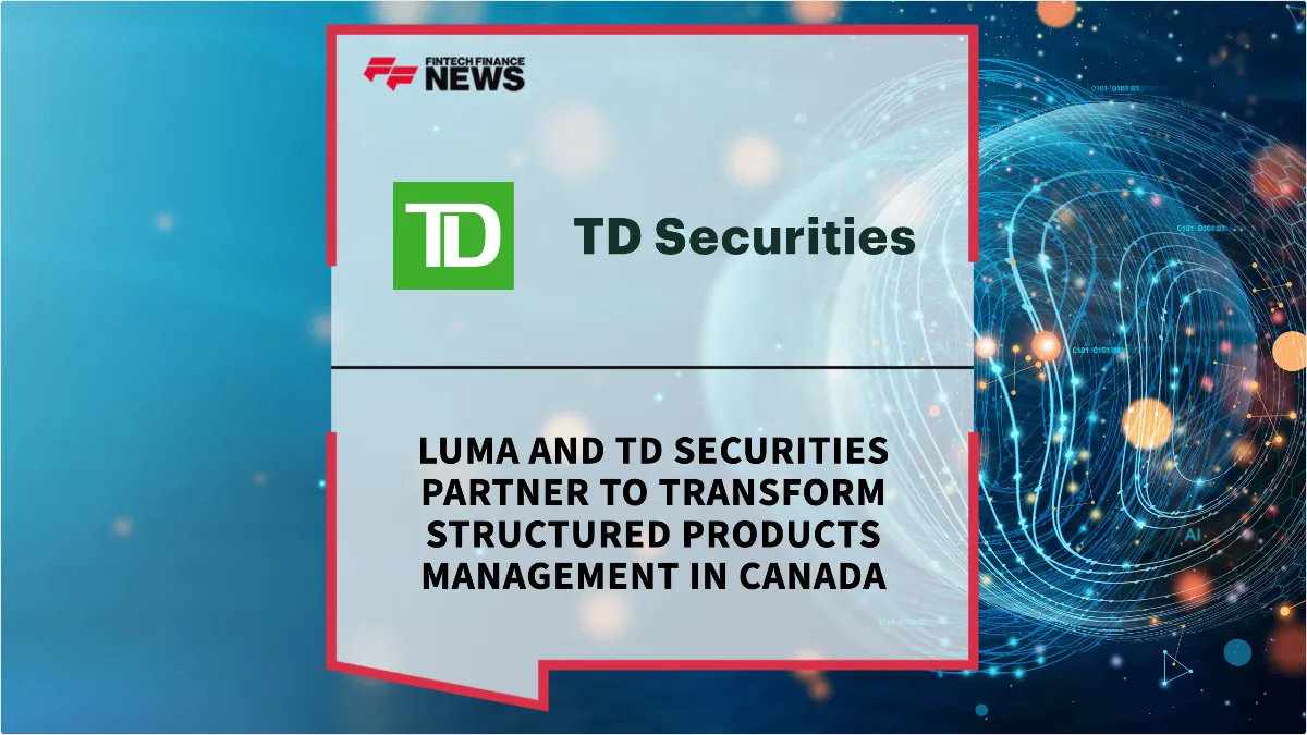 Press Release: Luma and TD Securities Partner to Transform Structured Products Management in Canada | Featured Image by FF News