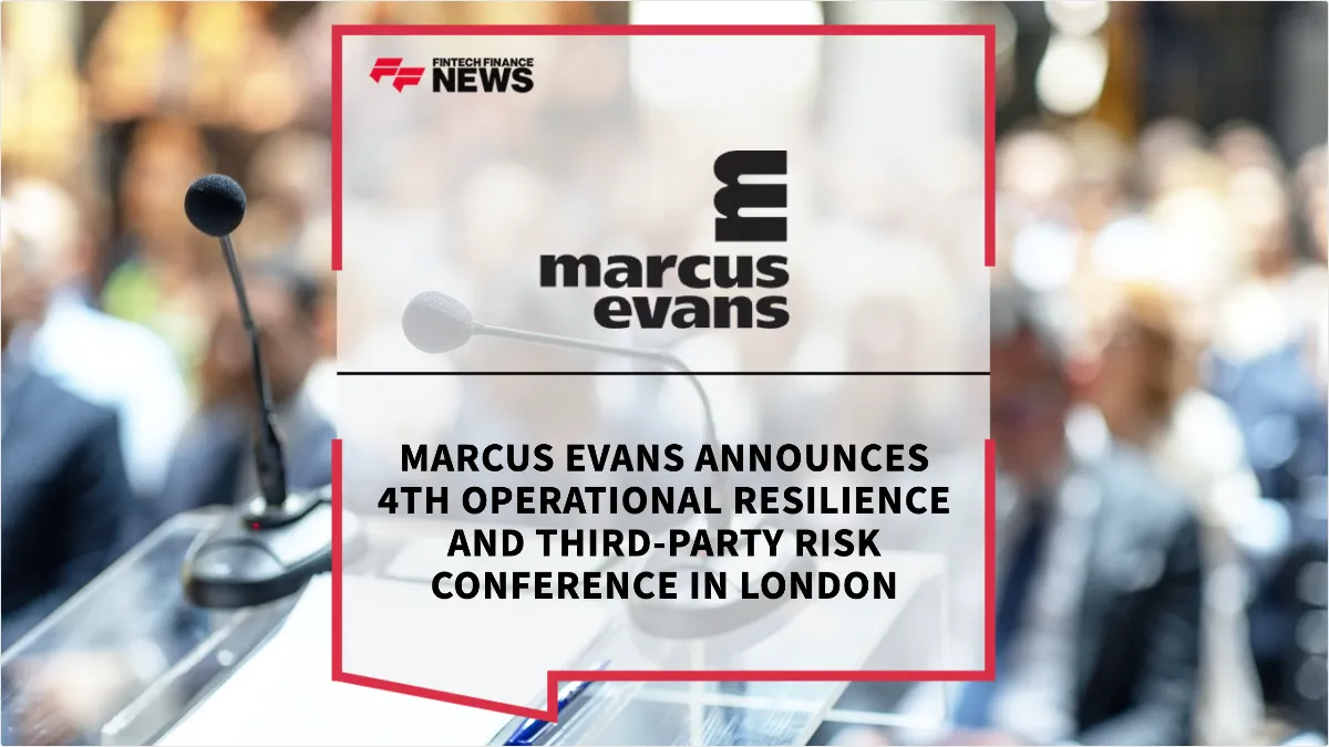 Press Release: Marcus Evans Announces 4th Operational Resilience and Third-Party Risk Conference in London | Featured Image by FF News