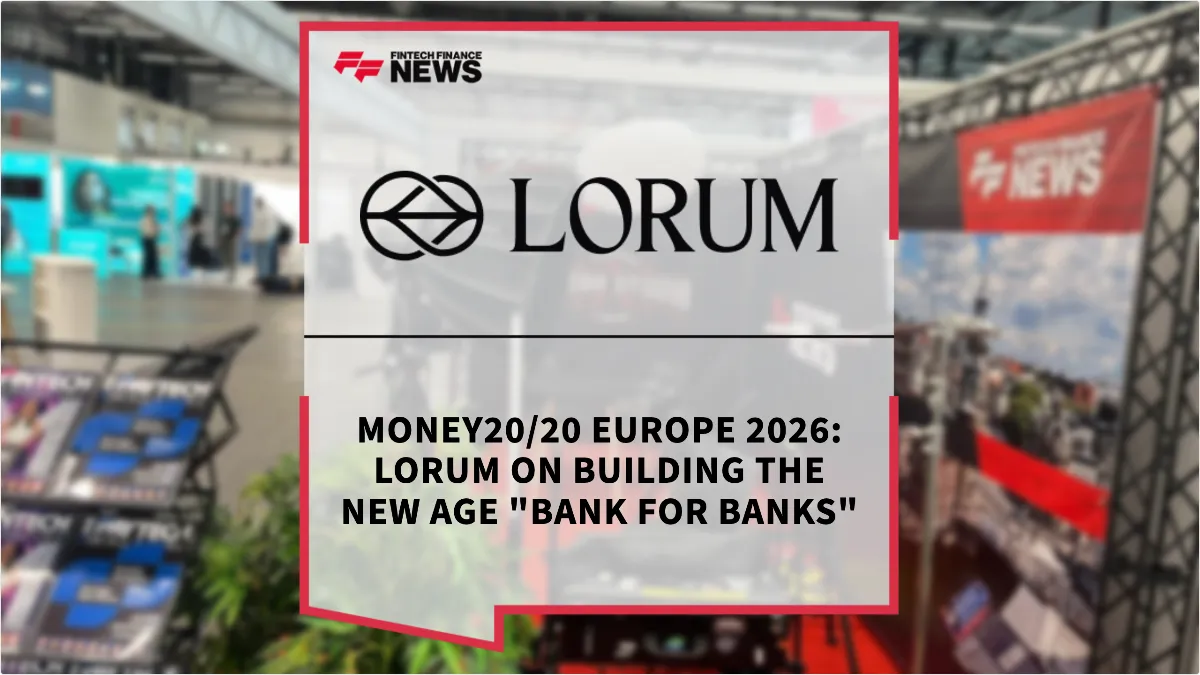 Press Release: Money20/20 Europe 2026: Lorum on building the New Age "Bank for Banks" | Featured Image by FF News