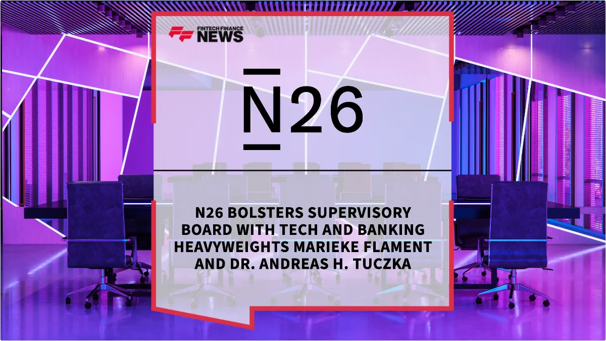Press Release: N26 Bolsters Supervisory Board with Tech and Banking Heavyweights Marieke Flament and Dr. Andreas H. Tuczka | Featured Image by FF News
