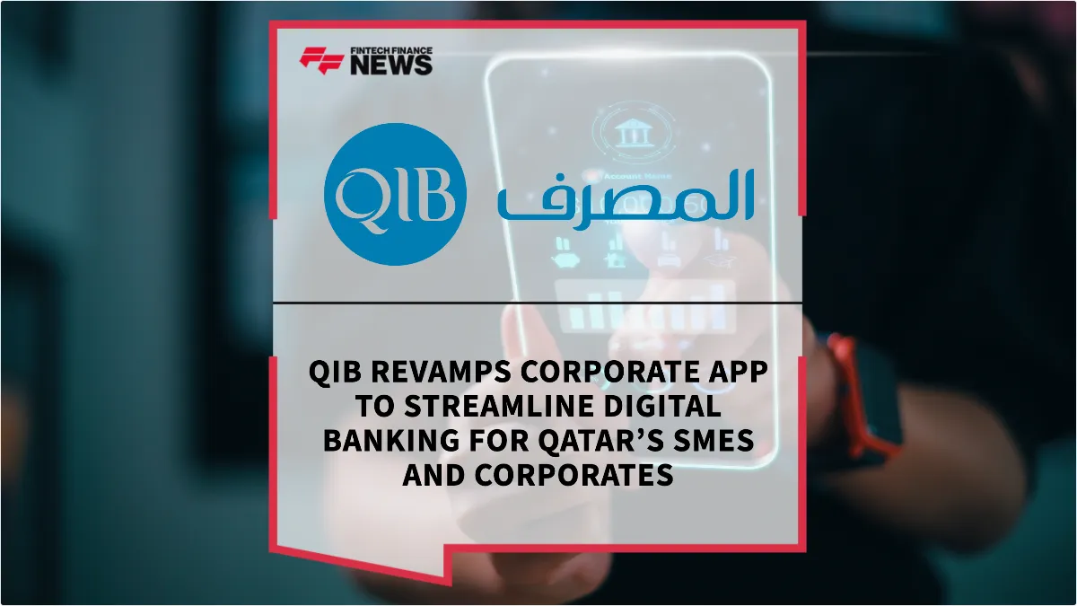 Press Release: QIB Revamps Corporate App to Streamline Digital Banking for Qatar’s SMEs and Corporates | Featured Image by FF News