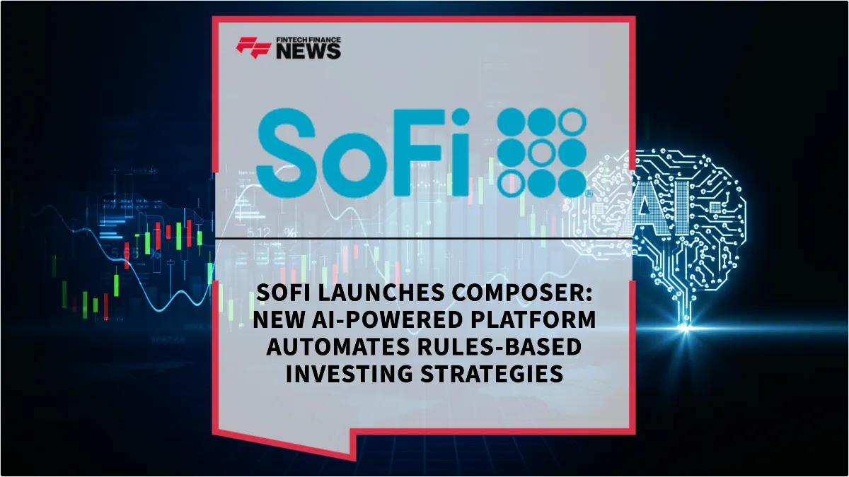 Press Release: SoFi Launches Composer: New AI-Powered Platform Automates Rules-Based Investing Strategies | Featured Image by FF News