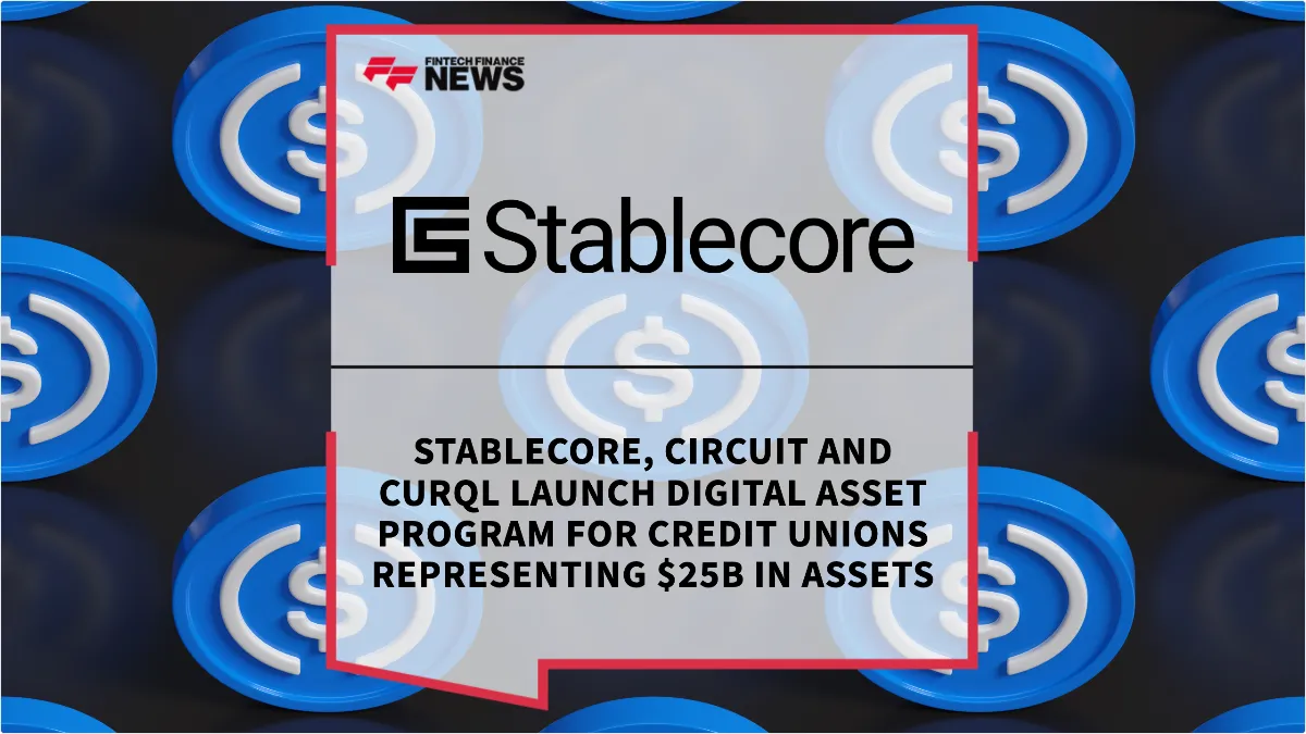 Press Release: Stablecore, Circuit and Curql Launch Digital Asset Program for Credit Unions Representing $25B in Assets | Featured Image by FF News