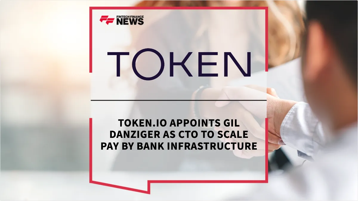 Press Release: Token.io Appoints Gil Danziger as CTO to Scale Pay by Bank Infrastructure | Featured Image by FF News