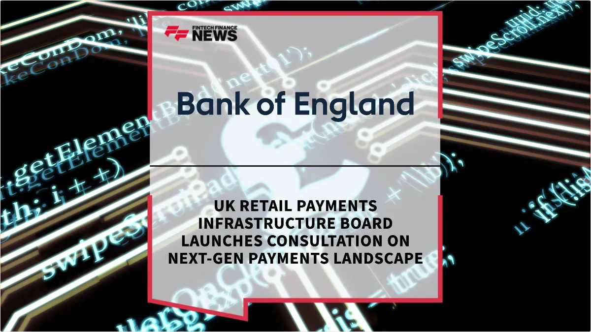 Press Release: UK Retail Payments Infrastructure Board Launches Consultation on Next-Gen Payments Landscape | Featured Image by FF News