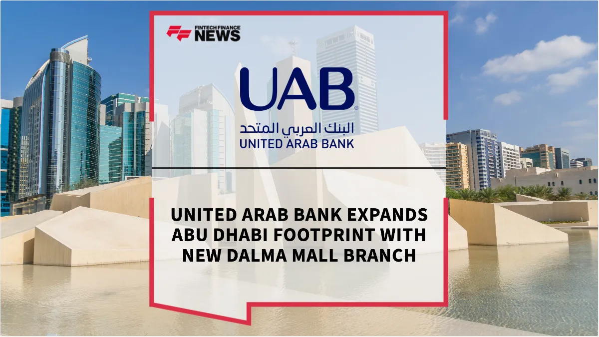 Press Release: United Arab Bank Expands Abu Dhabi Footprint with New Dalma Mall Branch | Featured Image by FF News