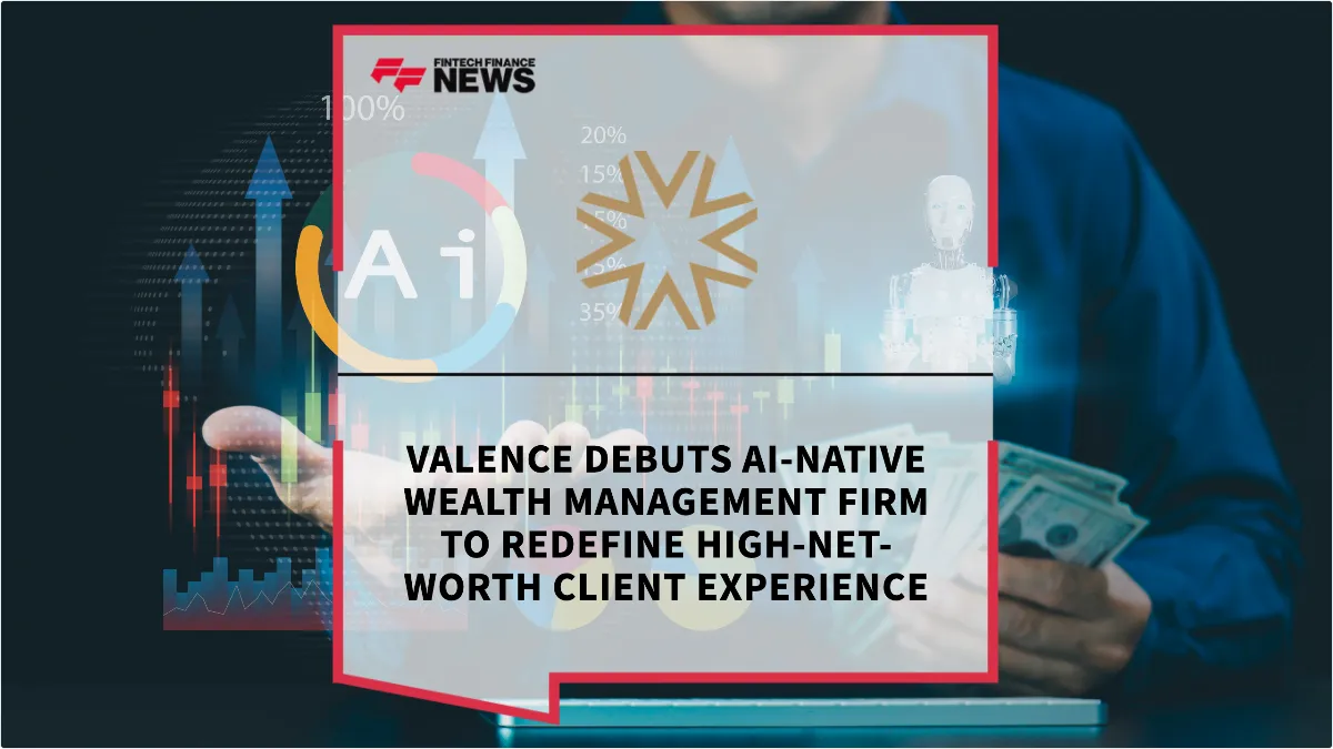 Press Release: Valence Debuts AI-Native Wealth Management Firm to Redefine High-Net-Worth Client Experience | Featured Image by FF News