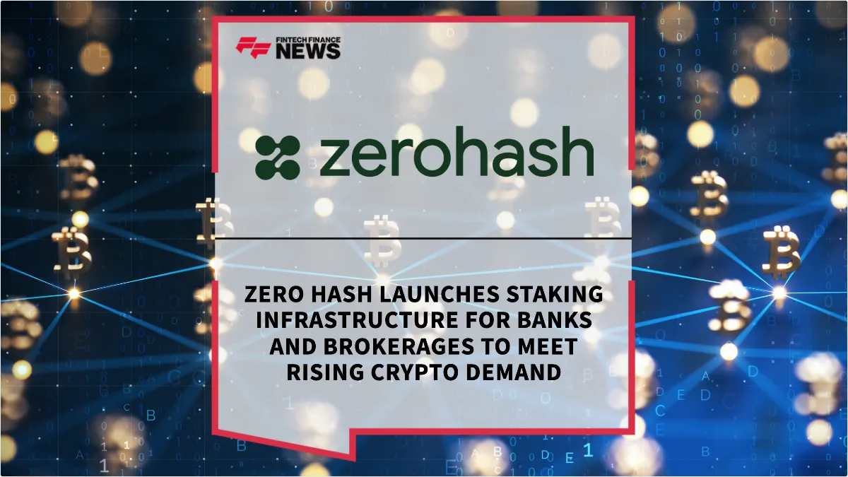 Press Release: Zero Hash Launches Staking Infrastructure for Banks and Brokerages to Meet Rising Crypto Demand | Featured Image by FF News