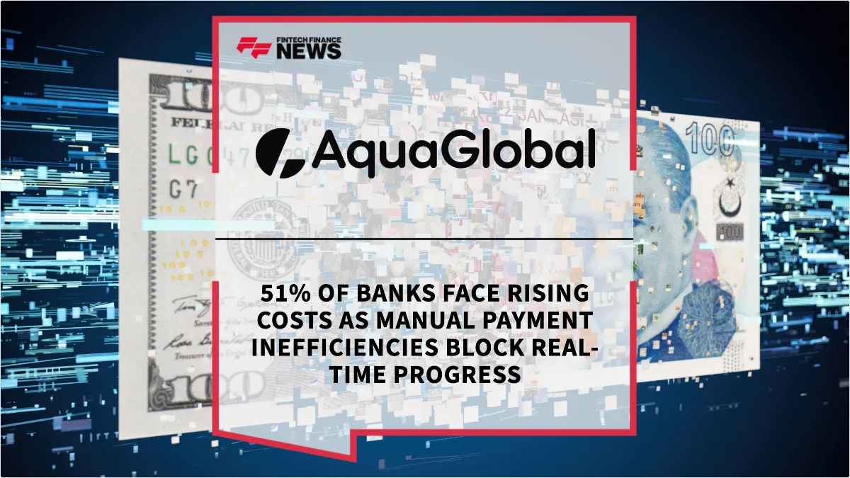 Press Release: 51% of Banks Face Rising Costs as Manual Payment Inefficiencies Block Real-Time Progress | Featured Image by FF News