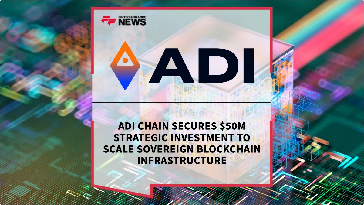 Press Release: ADI Chain Secures $50M Strategic Investment to Scale Sovereign Blockchain Infrastructure | Featured Image by FF News