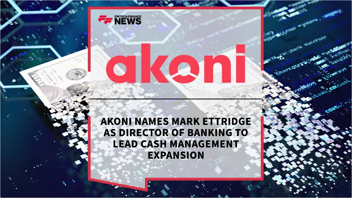 Press Release: Akoni Names Mark Ettridge as Director of Banking to Lead Cash Management Expansion | Featured Image by FF News