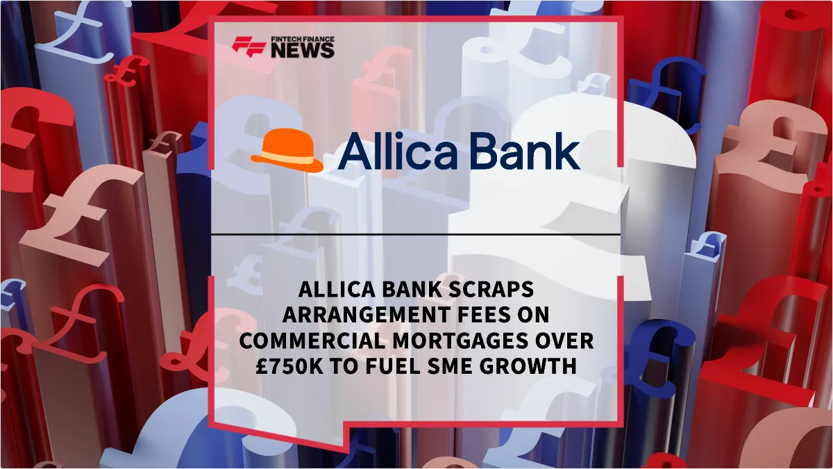 Press Release: Allica Bank Scraps Arrangement Fees on Commercial Mortgages Over £750k to Fuel SME Growth | Featured Image by FF News