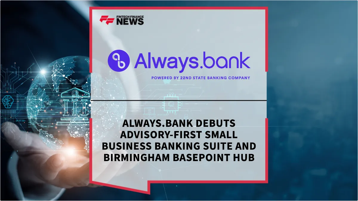 Press Release: Always.bank Debuts Advisory-First Small Business Banking Suite and Birmingham BasePoint Hub | Featured Image by FF News