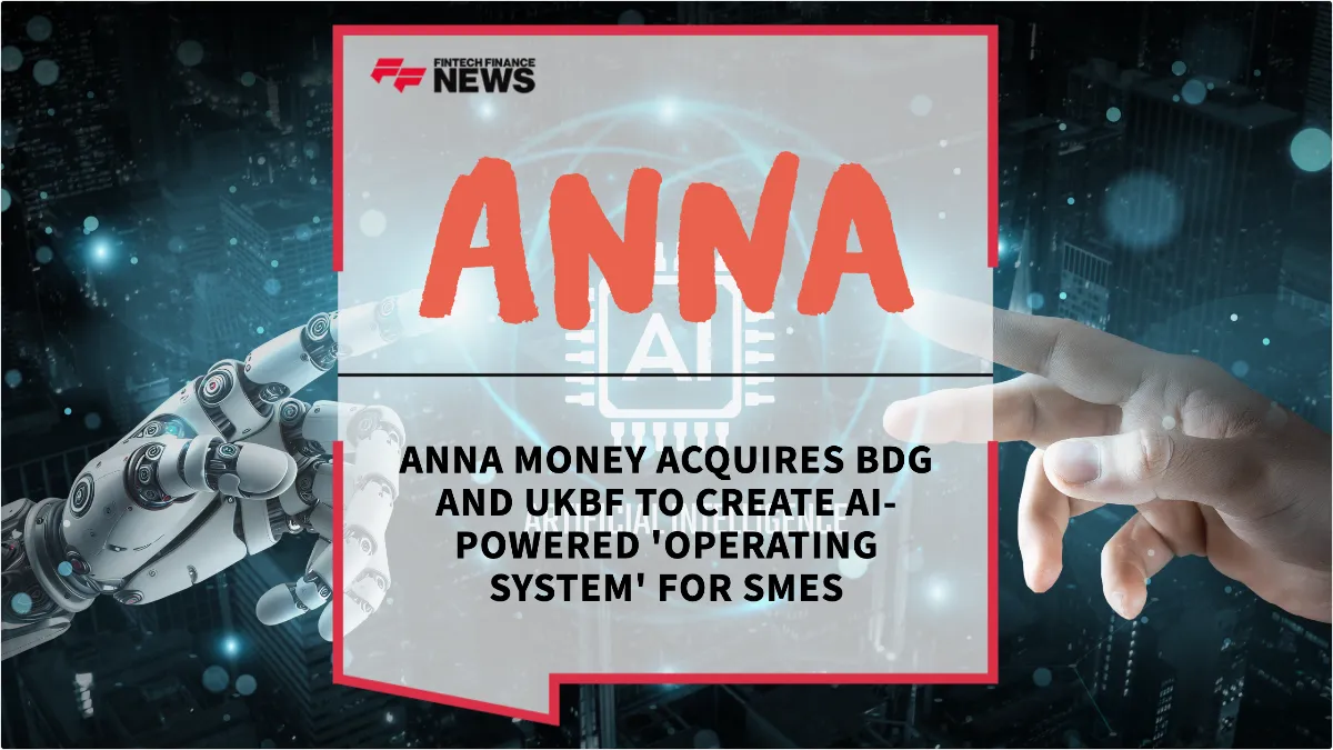 Press Release: ANNA Money Acquires BDG and UKBF to Create AI-Powered 'Operating System' for SMEs | Featured Image by FF News