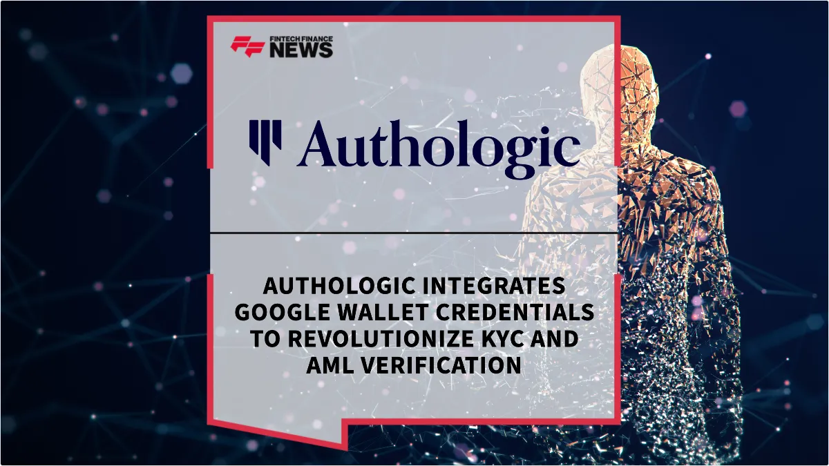 Press Release: Authologic Integrates Google Wallet Credentials to Revolutionize KYC and AML Verification | Featured Image by FF News