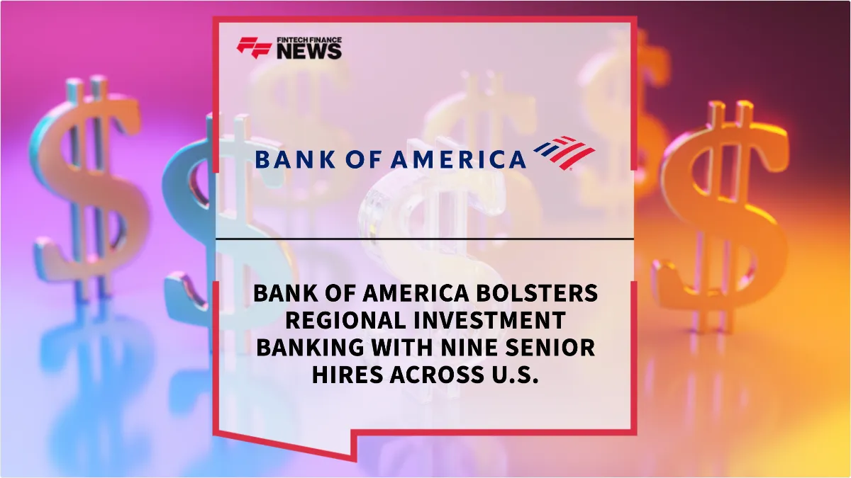 Press Release: Bank of America Bolsters Regional Investment Banking with Nine Senior Hires Across U.S. | Featured Image by FF News